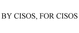 BY CISOS, FOR CISOS trademark