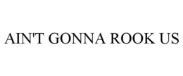 AIN'T GONNA ROOK US trademark