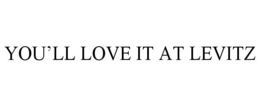YOU'LL LOVE IT AT LEVITZ trademark