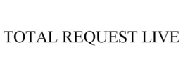 TOTAL REQUEST LIVE trademark