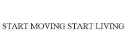 START MOVING START LIVING trademark