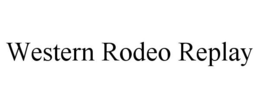 WESTERN RODEO REPLAY trademark