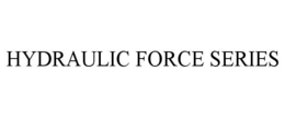 HYDRAULIC FORCE SERIES trademark