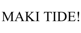 MAKI TIDE! trademark