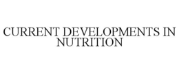 CURRENT DEVELOPMENTS IN NUTRITION trademark