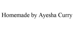 HOMEMADE BY AYESHA CURRY trademark