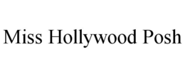 MISS HOLLYWOOD POSH trademark