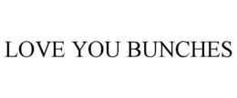 LOVE YOU BUNCHES trademark