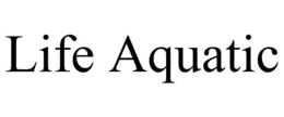 LIFE AQUATIC trademark