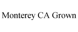 MONTEREY CA GROWN trademark
