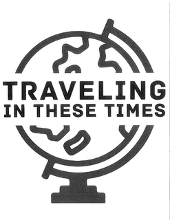 TRAVELING IN THESE TIMES trademark