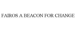 FAIROS A BEACON FOR CHANGE trademark