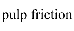 PULP FRICTION trademark