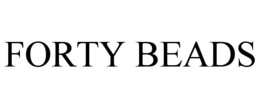 FORTY BEADS trademark
