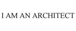 I AM AN ARCHITECT trademark