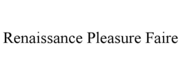 RENAISSANCE PLEASURE FAIRE trademark