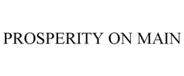 PROSPERITY ON MAIN trademark