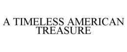 A TIMELESS AMERICAN TREASURE trademark