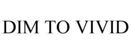 DIM TO VIVID trademark