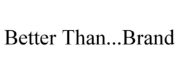 BETTER THAN...BRAND trademark