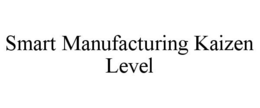 SMART MANUFACTURING KAIZEN LEVEL trademark