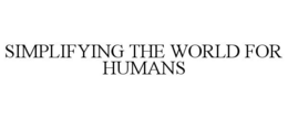 SIMPLIFYING THE WORLD FOR HUMANS trademark