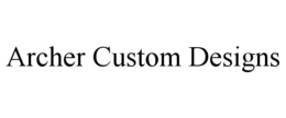 ARCHER CUSTOM DESIGNS trademark