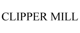 CLIPPER MILL trademark