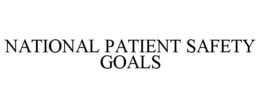 NATIONAL PATIENT SAFETY GOALS trademark