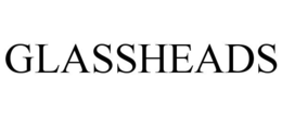 GLASSHEADS trademark