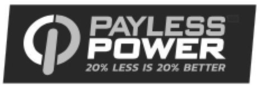 PAYLESS POWER 20% LESS IS 20% BETTER trademark