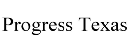 PROGRESS TEXAS trademark