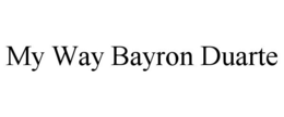 MY WAY BAYRON DUARTE trademark