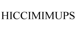HICCIMIMUPS trademark