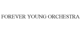 FOREVER YOUNG ORCHESTRA trademark