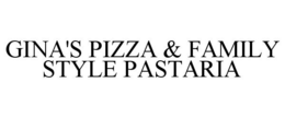 GINA'S PIZZA & FAMILY STYLE PASTARIA trademark