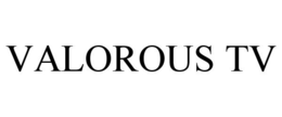 VALOROUS TV trademark