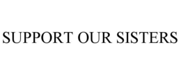 SUPPORT OUR SISTERS trademark