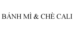 BÁNH MÌ & CHÈ CALI trademark