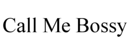 CALL ME BOSSY trademark