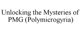 UNLOCKING THE MYSTERIES OF PMG (POLYMICROGYRIA) trademark