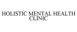 HOLISTIC MENTAL HEALTH CLINIC trademark