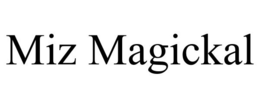 MIZ MAGICKAL trademark