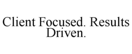 CLIENT FOCUSED. RESULTS DRIVEN. trademark