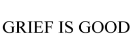GRIEF IS GOOD trademark