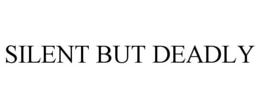 SILENT BUT DEADLY trademark