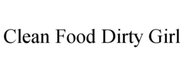 CLEAN FOOD DIRTY GIRL trademark
