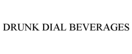 DRUNK DIAL BEVERAGES trademark
