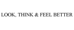 LOOK, THINK & FEEL BETTER trademark