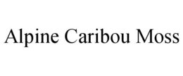 ALPINE CARIBOU MOSS trademark